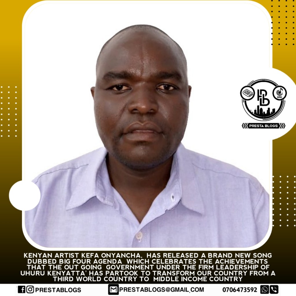 All Hail The Big 4 Agenda’. Kenyan Artist Kefa Onyancha  Honours Uhuru Kenyatta’s  Government Legacy  In His New&nbsp;Song.